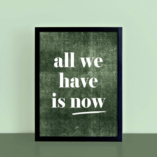 All We Have Is Now Quote Art by SixElevenCreations. Product Code SEP0706