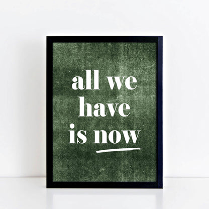 All We Have Is Now Quote Art by SixElevenCreations. Product Code SEP0706