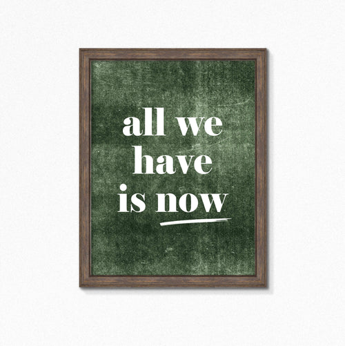 All We Have Is Now Quote Art by SixElevenCreations. Product Code SEP0706
