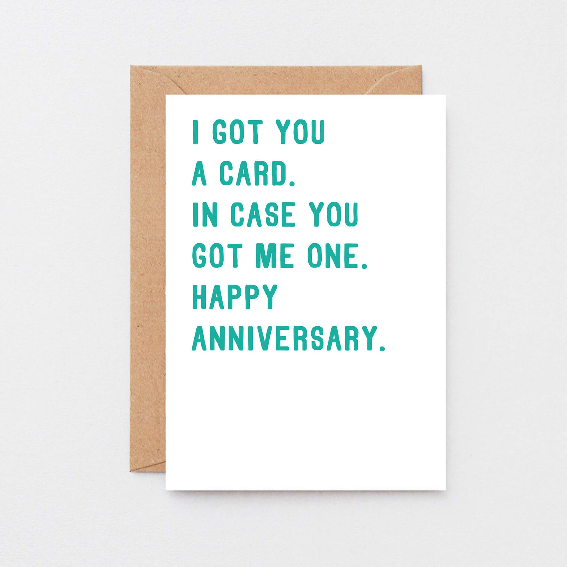 Anniversary Card by SixElevenCreations. Reads I got you a card. In case you got me one. Happy anniversary. Product Code SE2007A6