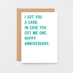 Anniversary Card by SixElevenCreations. Reads I got you a card. In case you got me one. Happy anniversary. Product Code SE2007A6