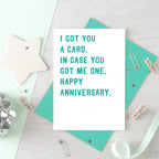 Anniversary Card by SixElevenCreations. Reads I got you a card. In case you got me one. Happy anniversary. Product Code SE2007A6