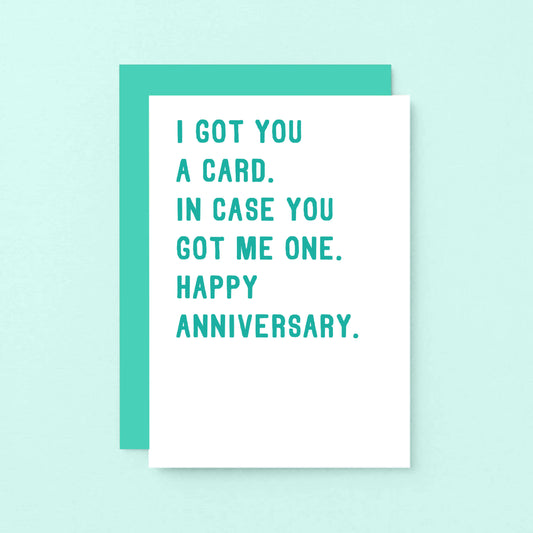 Anniversary Card by SixElevenCreations. Reads I got you a card. In case you got me one. Happy anniversary. Product Code SE2007A6