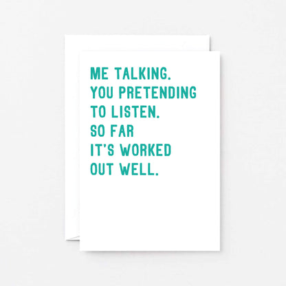 Love Card by SixElevenCreations. Reads Me talking. You pretending to listen. So far it's worked out well. Product Code SE2044A6