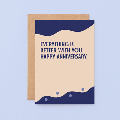 Anniversary Card by SixElevenCreations. Reads Everything is better with you. Happy anniversary. Product Code SE1104A6