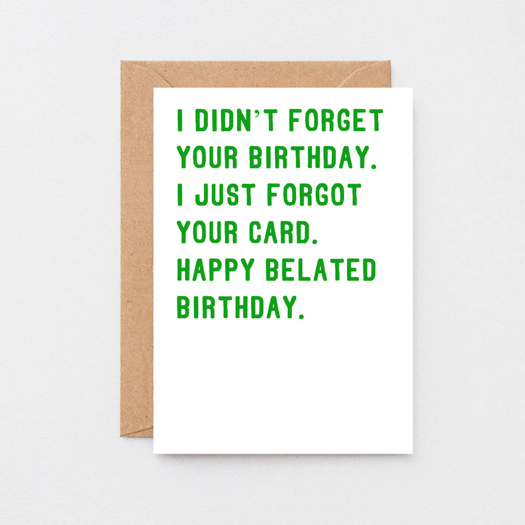 Belated Birthday Card by SixElevenCreations. Reads I didn't forget your birthday. I just forgot your card. Happy belated birthday. Product Code SE2006A6