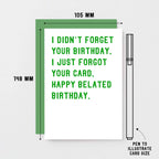 Belated Birthday Card by SixElevenCreations. Reads I didn't forget your birthday. I just forgot your card. Happy belated birthday. Product Code SE2006A6