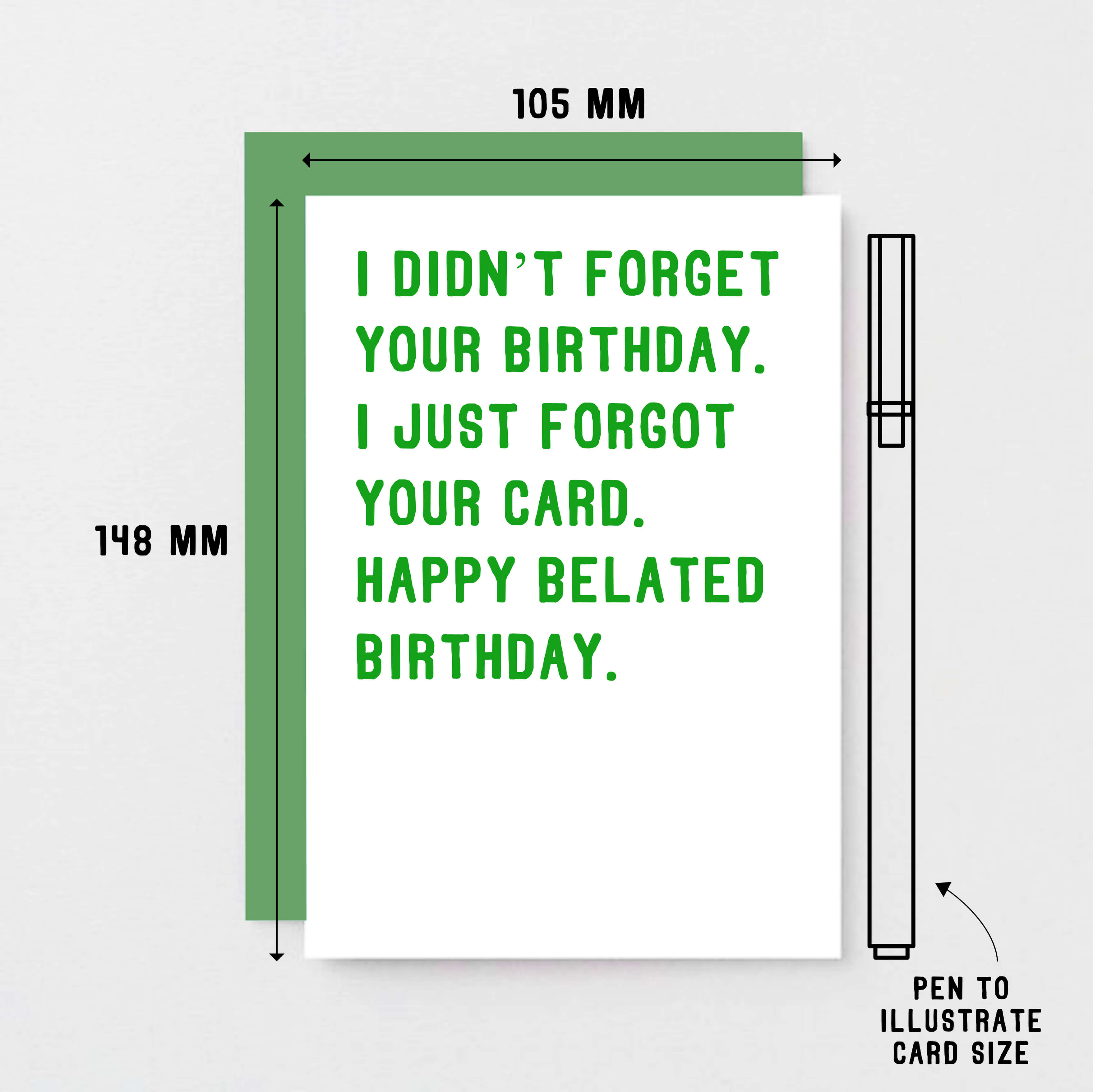 Belated Birthday Card by SixElevenCreations. Reads I didn't forget your birthday. I just forgot your card. Happy belated birthday. Product Code SE2006A6