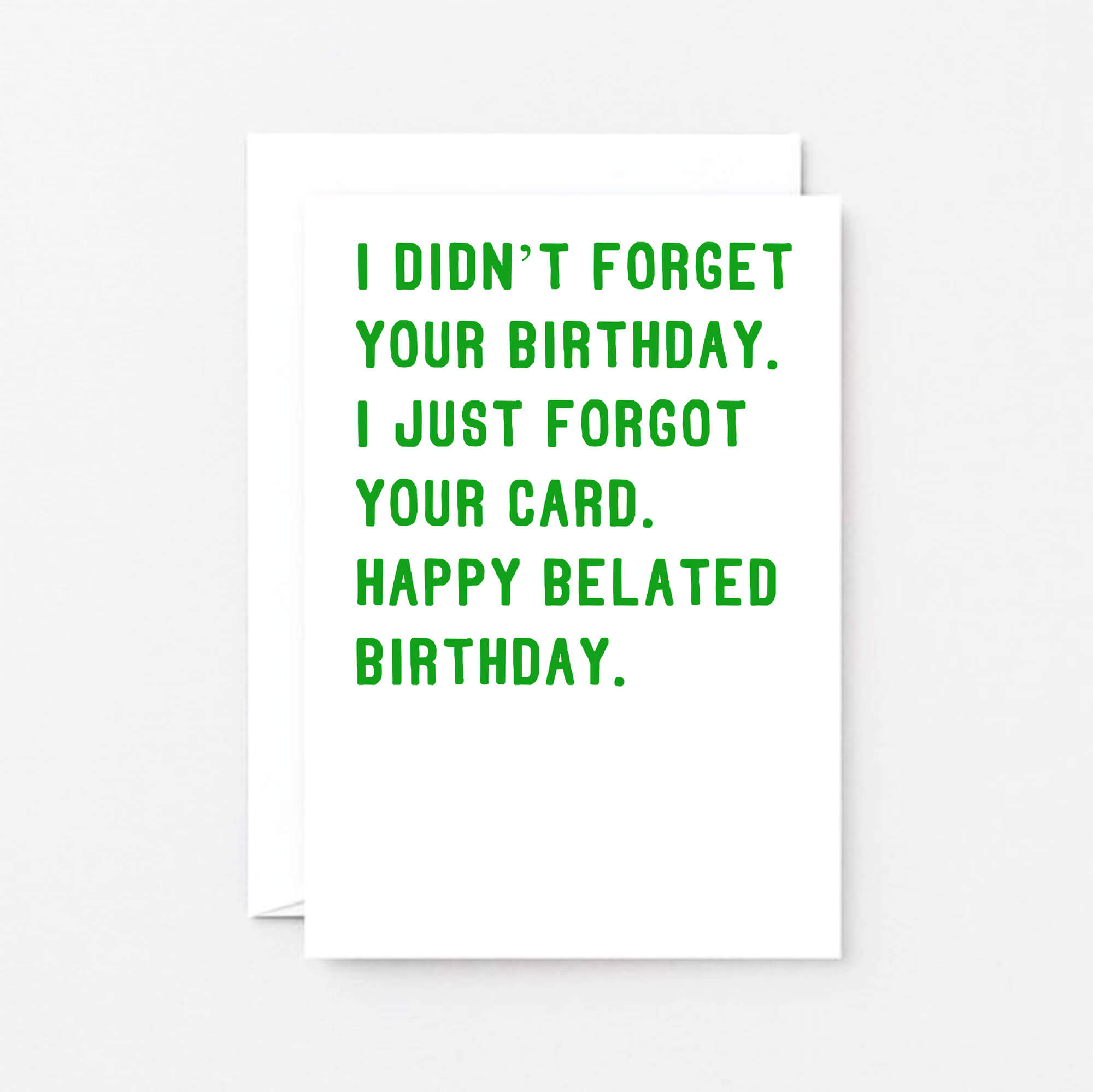 Belated Birthday Card by SixElevenCreations. Reads I didn't forget your birthday. I just forgot your card. Happy belated birthday. Product Code SE2006A6