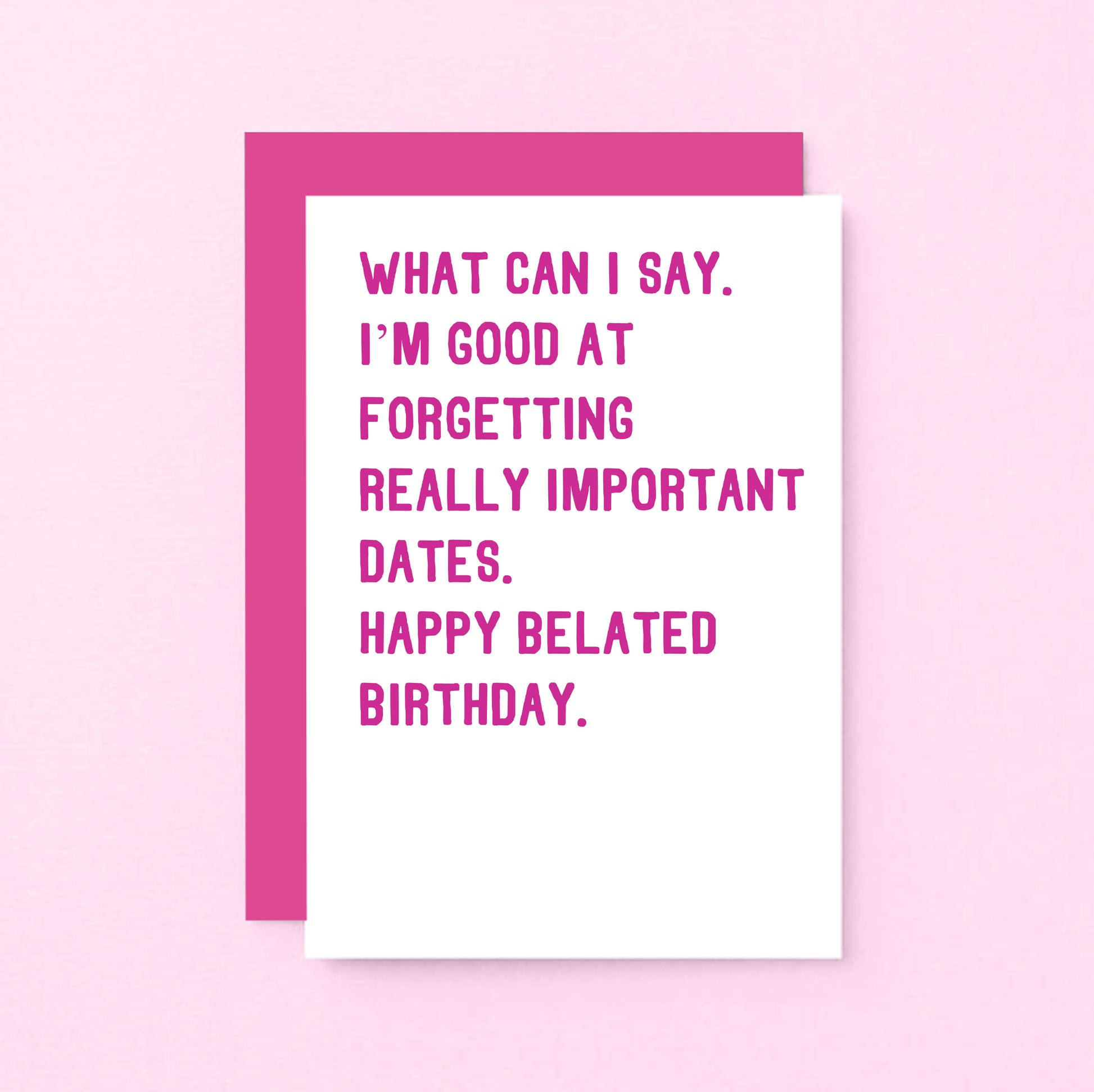 Belated Birthday Card by SixElevenCreations. Reads What can I say. I'm good at forgetting really important dates. Happy belated birthday. Product Code SE2014A6