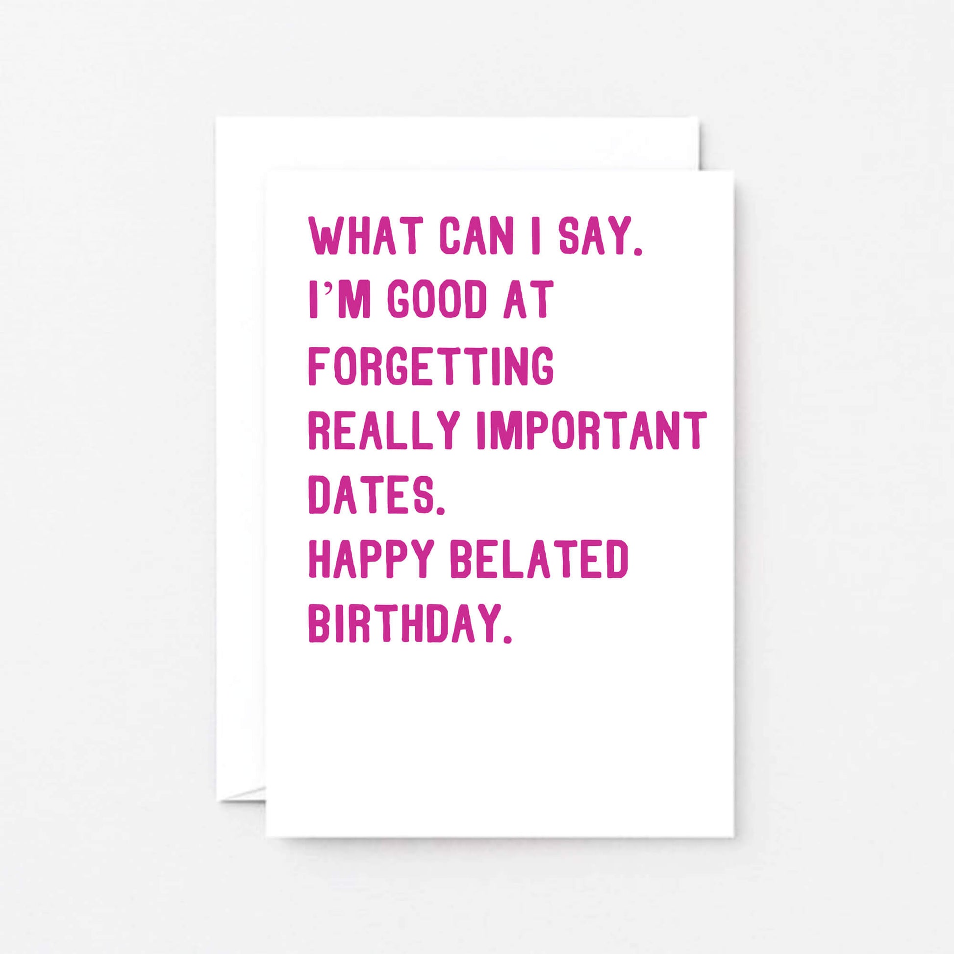 Belated Birthday Card by SixElevenCreations. Reads What can I say. I'm good at forgetting really important dates. Happy belated birthday. Product Code SE2014A6