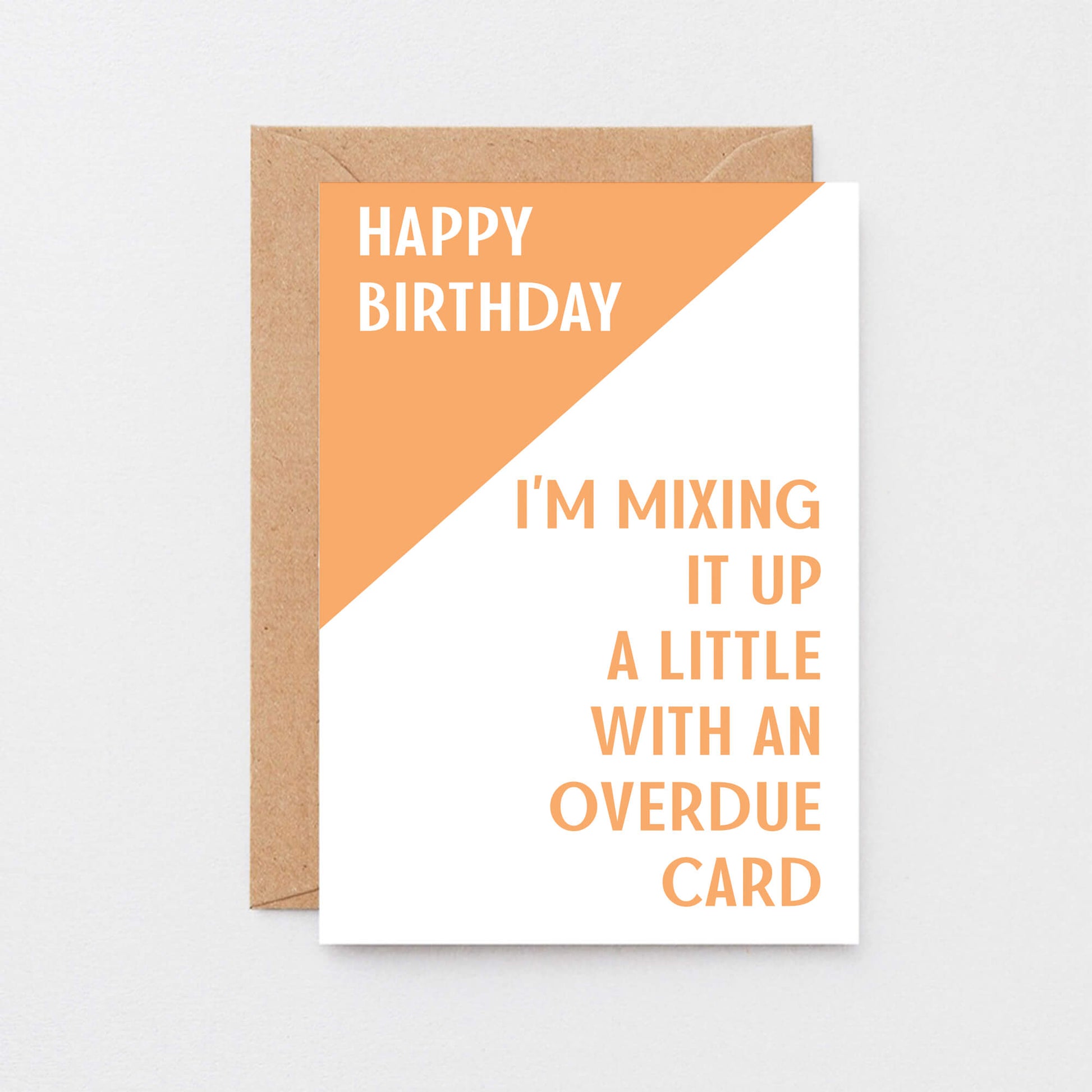 Birthday Card by SixElevenCreations. Reads Happy birthday I'm mixing it up a little with an overdue card. Product Code SE3004A6