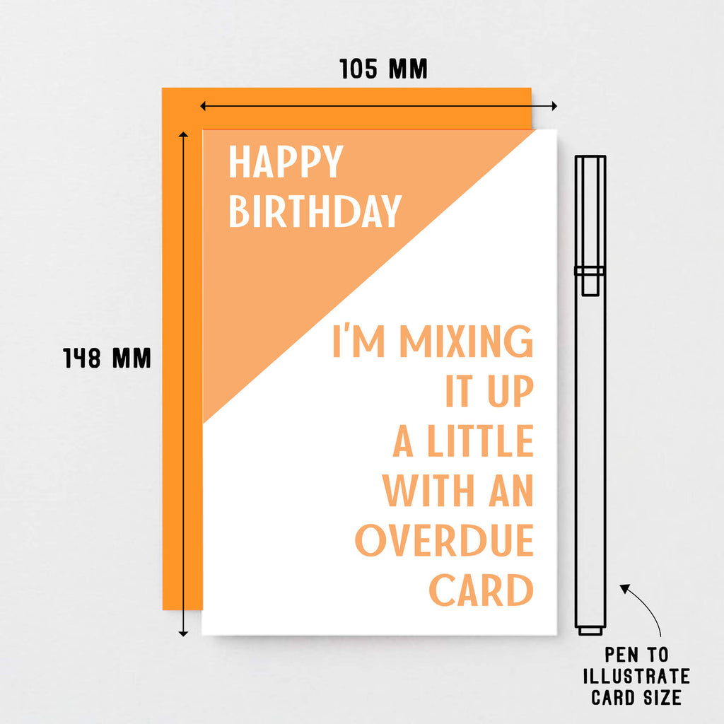 Birthday Card by SixElevenCreations. Reads Happy birthday I'm mixing it up a little with an overdue card. Product Code SE3004A6