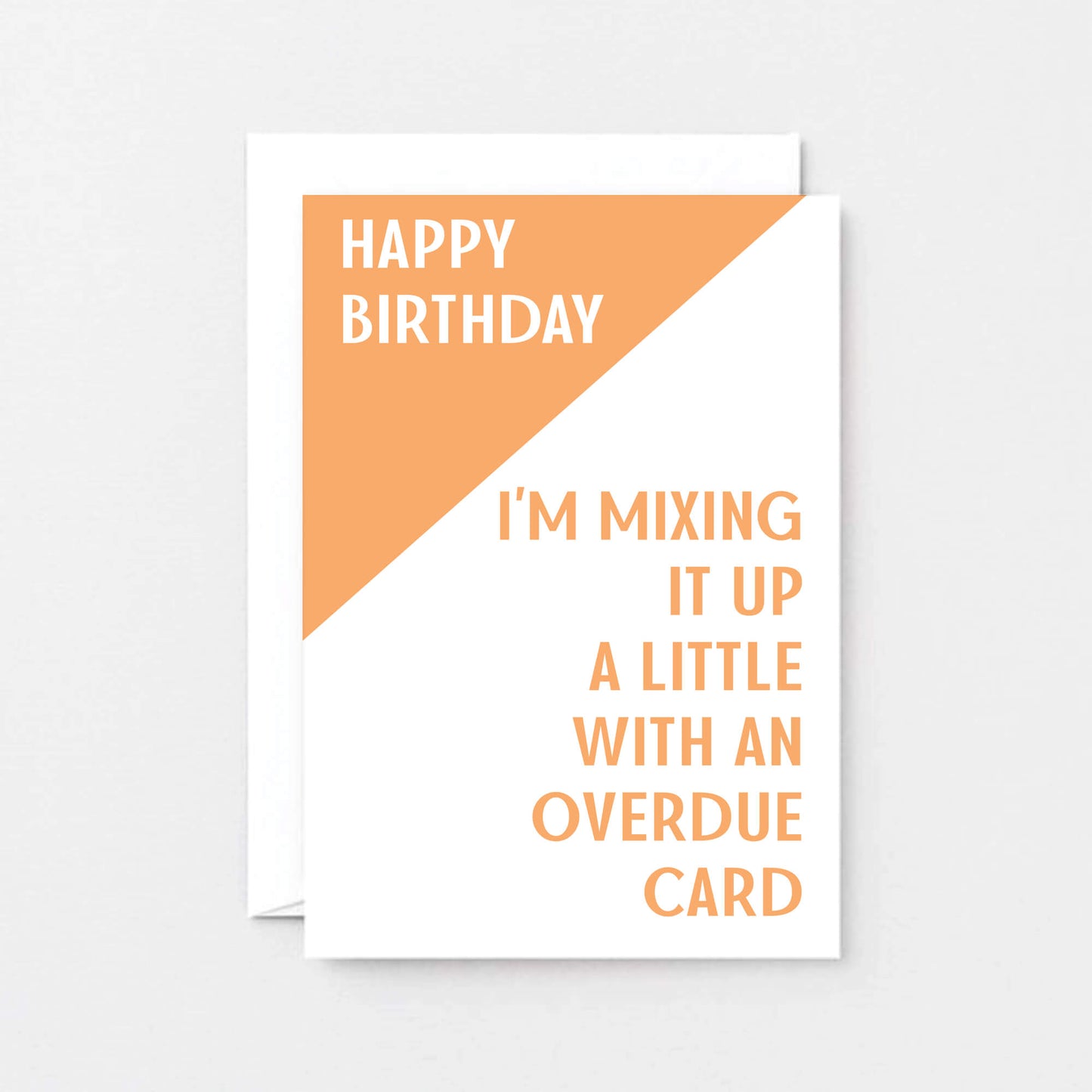 Birthday Card by SixElevenCreations. Reads Happy birthday I'm mixing it up a little with an overdue card. Product Code SE3004A6