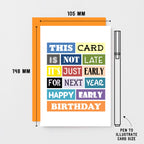 Belated Birthday Card by SixElevenCreations. Reads This card is not late. It's just early for next year. Happy early birthday. Product Code SE0057A6