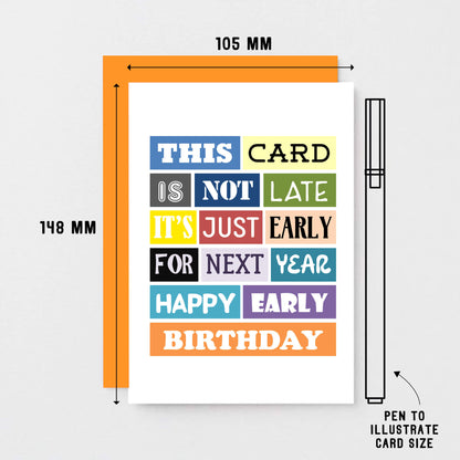 Belated Birthday Card by SixElevenCreations. Reads This card is not late. It's just early for next year. Happy early birthday. Product Code SE0057A6