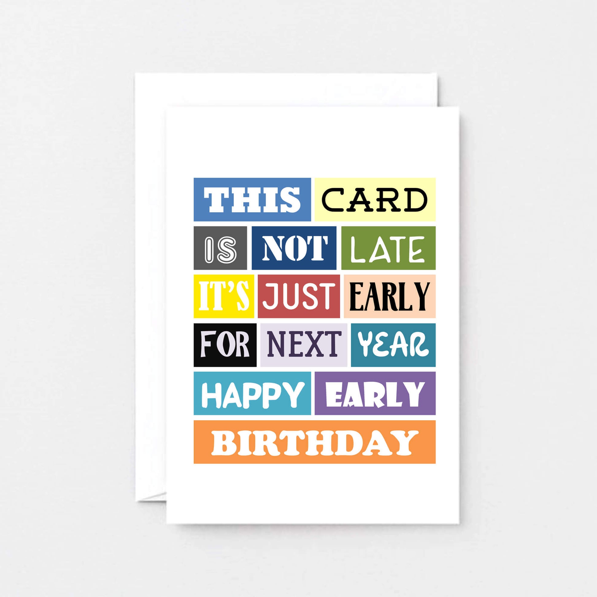 Belated Birthday Card by SixElevenCreations. Reads This card is not late. It's just early for next year. Happy early birthday. Product Code SE0057A6