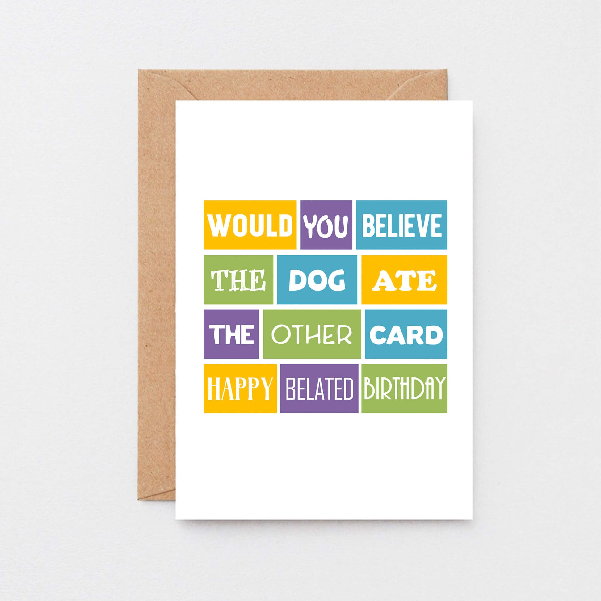 Belated Birthday Card by SixElevenCreations. Reads Would you believe the dog ate the other card. Happy belated birthday. Product Code SE0104A6