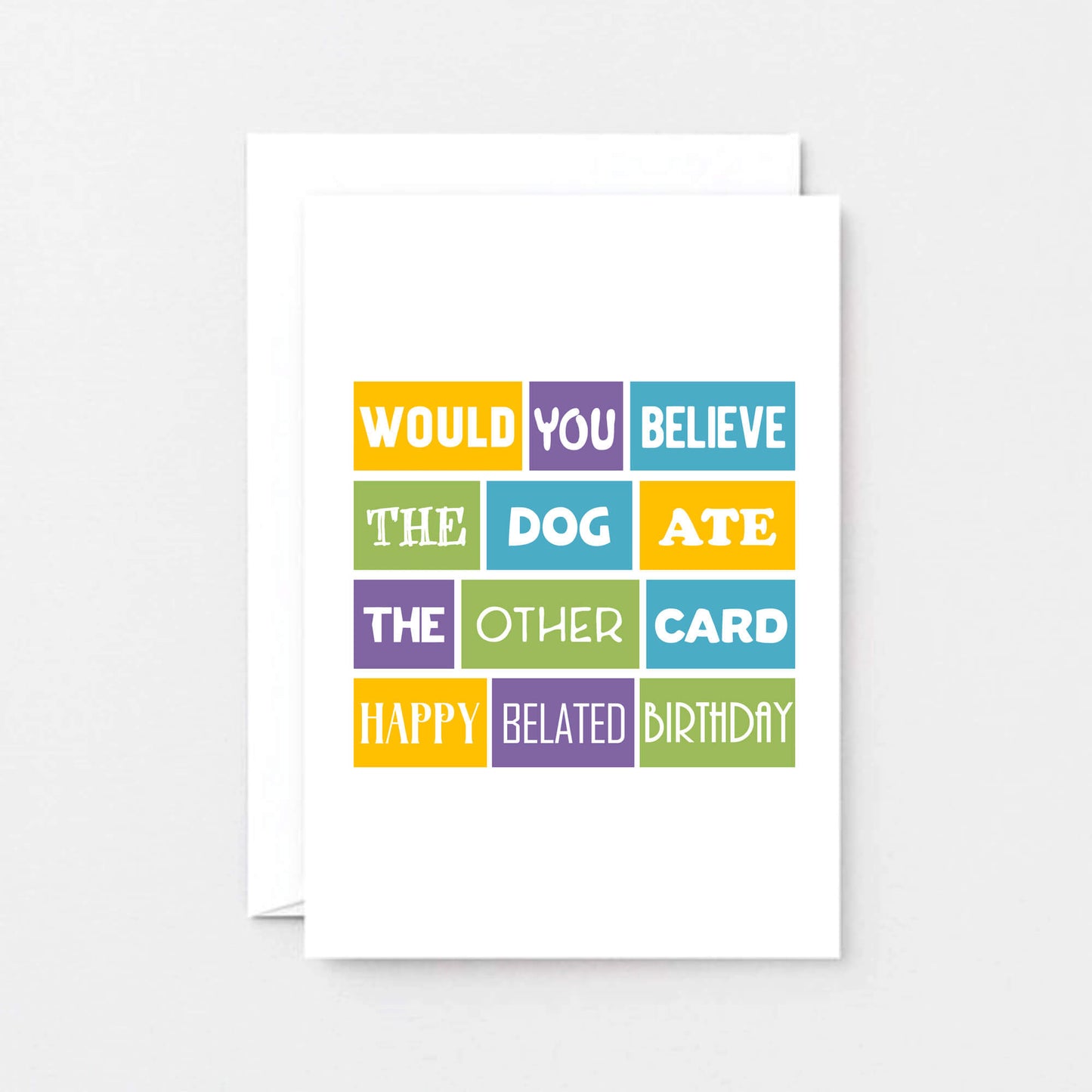 Belated Birthday Card by SixElevenCreations. Reads Would you believe the dog ate the other card. Happy belated birthday. Product Code SE0104A6