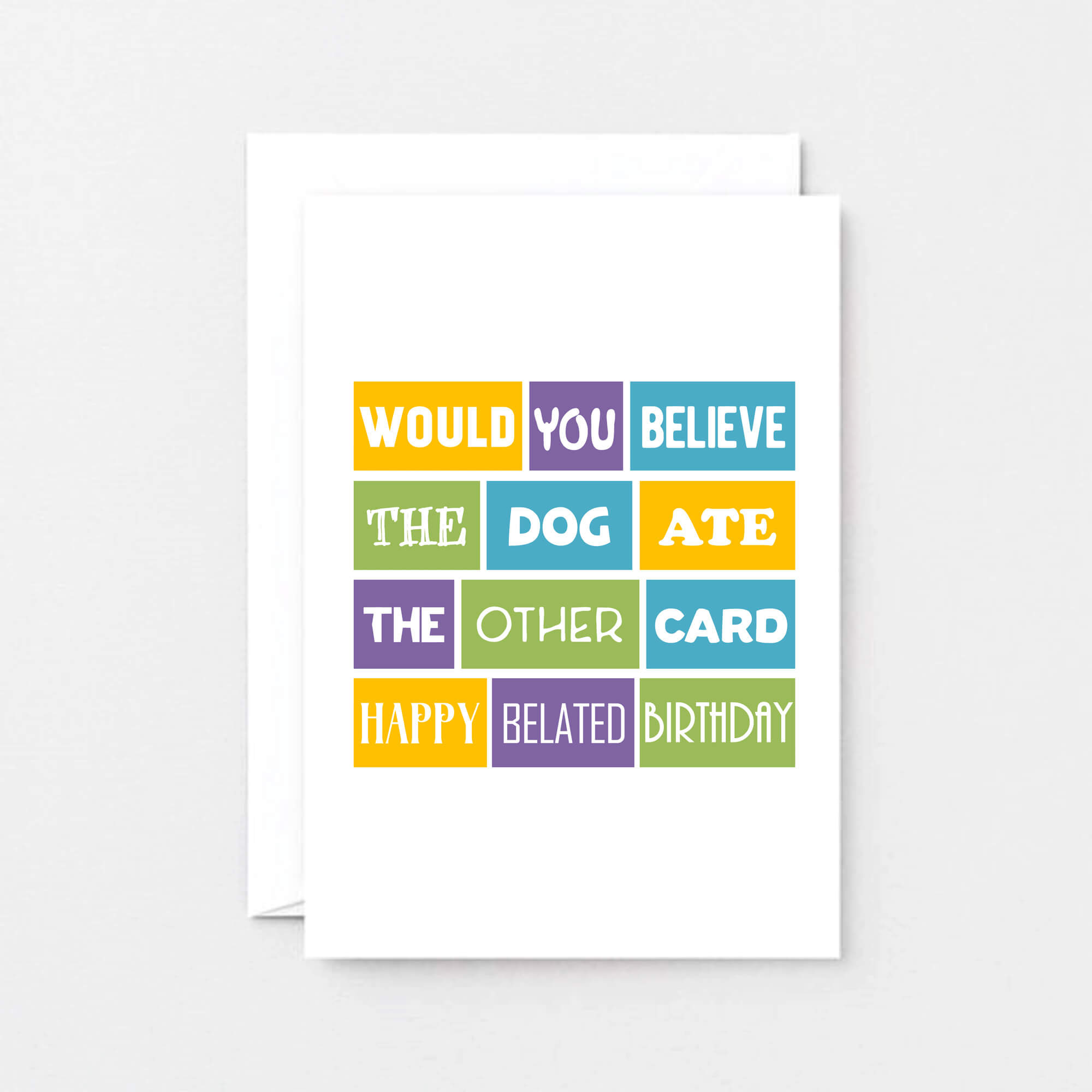 Belated Birthday Card by SixElevenCreations. Reads Would you believe the dog ate the other card. Happy belated birthday. Product Code SE0104A6