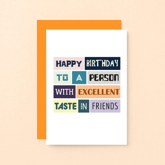 Birthday Card by SixElevenCreations. Reads Happy birthday to a person with excellent taste in friends. Product Code SE0067A6