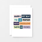 Birthday Card by SixElevenCreations. Reads Happy birthday to a person with excellent taste in friends. Product Code SE0067A6