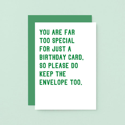 Birthday Card by SixElevenCreations. Reads You are far too special for just a birthday card. So please do keep the envelope too. Product Code SE2042A6