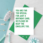 Birthday Card by SixElevenCreations. Reads You are far too special for just a birthday card. So please do keep the envelope too. Product Code SE2042A6