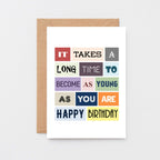 Sarcastic Birthday Card by SixElevenCreations. Reads It takes a long time to become as young as you are. Happy birthday. Product Code SE0027A6