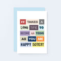 Sarcastic Birthday Card by SixElevenCreations. Reads It takes a long time to become as young as you are. Happy birthday. Product Code SE0027A6