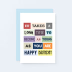 Sarcastic Birthday Card by SixElevenCreations. Reads It takes a long time to become as young as you are. Happy birthday. Product Code SE0027A6