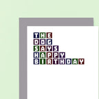 Dog Birthday Card by SixElevenCreations. Reads The dog says happy birthday. Product Code SE0268A6
