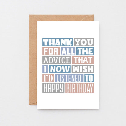 Birthday Card by SixElevenCreations. Reads Thank you for all the advice that I now wish I'd listened to. Happy birthday. Product Code SE0344A6