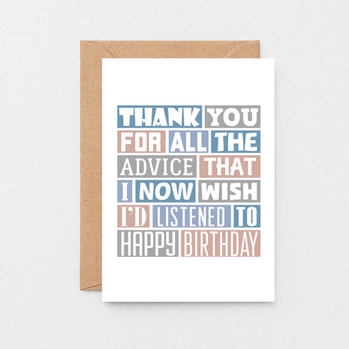 Birthday Card by SixElevenCreations. Reads Thank you for all the advice that I now wish I'd listened to. Happy birthday. Product Code SE0344A6