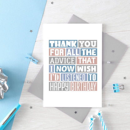 Birthday Card by SixElevenCreations. Reads Thank you for all the advice that I now wish I'd listened to. Happy birthday. Product Code SE0344A6