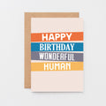 Birthday Card by SixElevenCreations. Reads Happy birthday wonderful human. Product Code SE0501A6