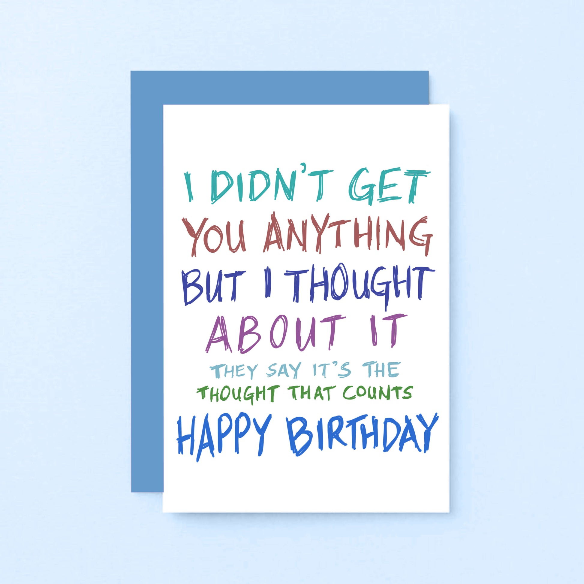 Birthday Card by SixElevenCreations. Reads I didn't get you anything but I thought about it. They say it's the thought that counts. Happy birthday. Product Code SE1003A6
