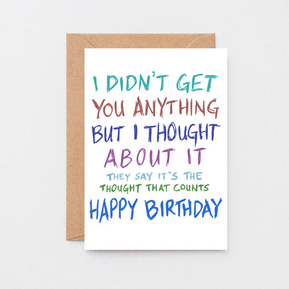 Birthday Card by SixElevenCreations. Reads I didn't get you anything but I thought about it. They say it's the thought that counts. Happy birthday. Product Code SE1003A6