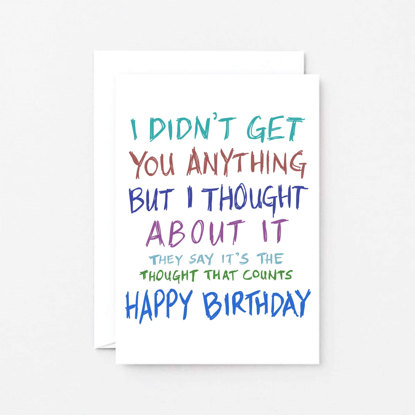 Birthday Card by SixElevenCreations. Reads I didn't get you anything but I thought about it. They say it's the thought that counts. Happy birthday. Product Code SE1003A6