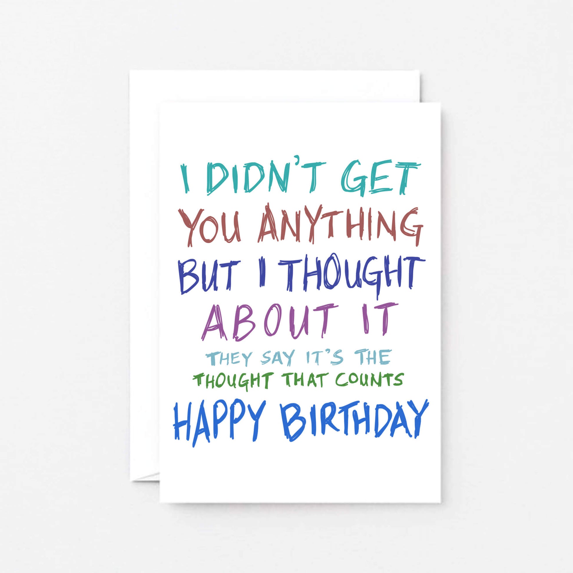 Birthday Card by SixElevenCreations. Reads I didn't get you anything but I thought about it. They say it's the thought that counts. Happy birthday. Product Code SE1003A6