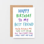 Birthday Card by SixElevenCreations. Reads Happy birthday to my best friend. You're actually my third best friend but they don't sell cards that say that. Product Code SE1008A6