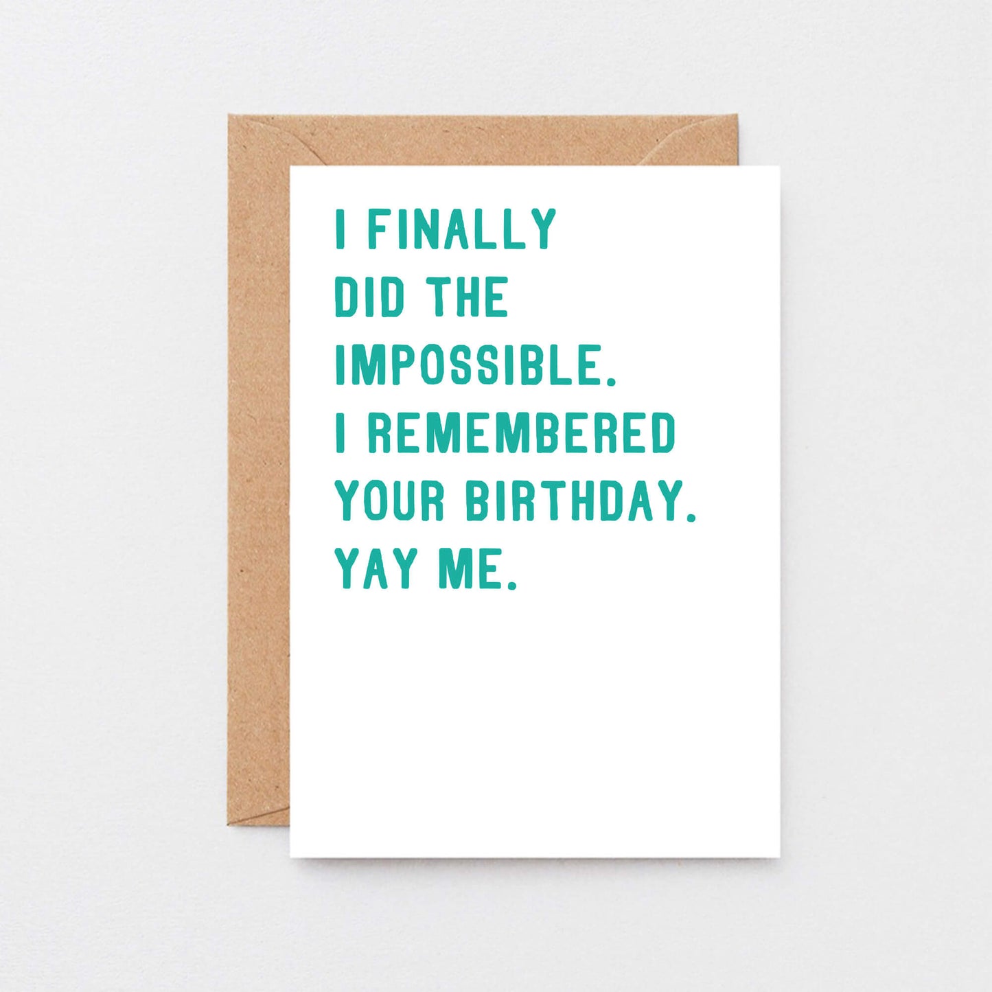 Birthday Card by SixElevenCreations. Reads I finally did the impossible. I remembered your birthday. Yay me. Product Code SE2001A6