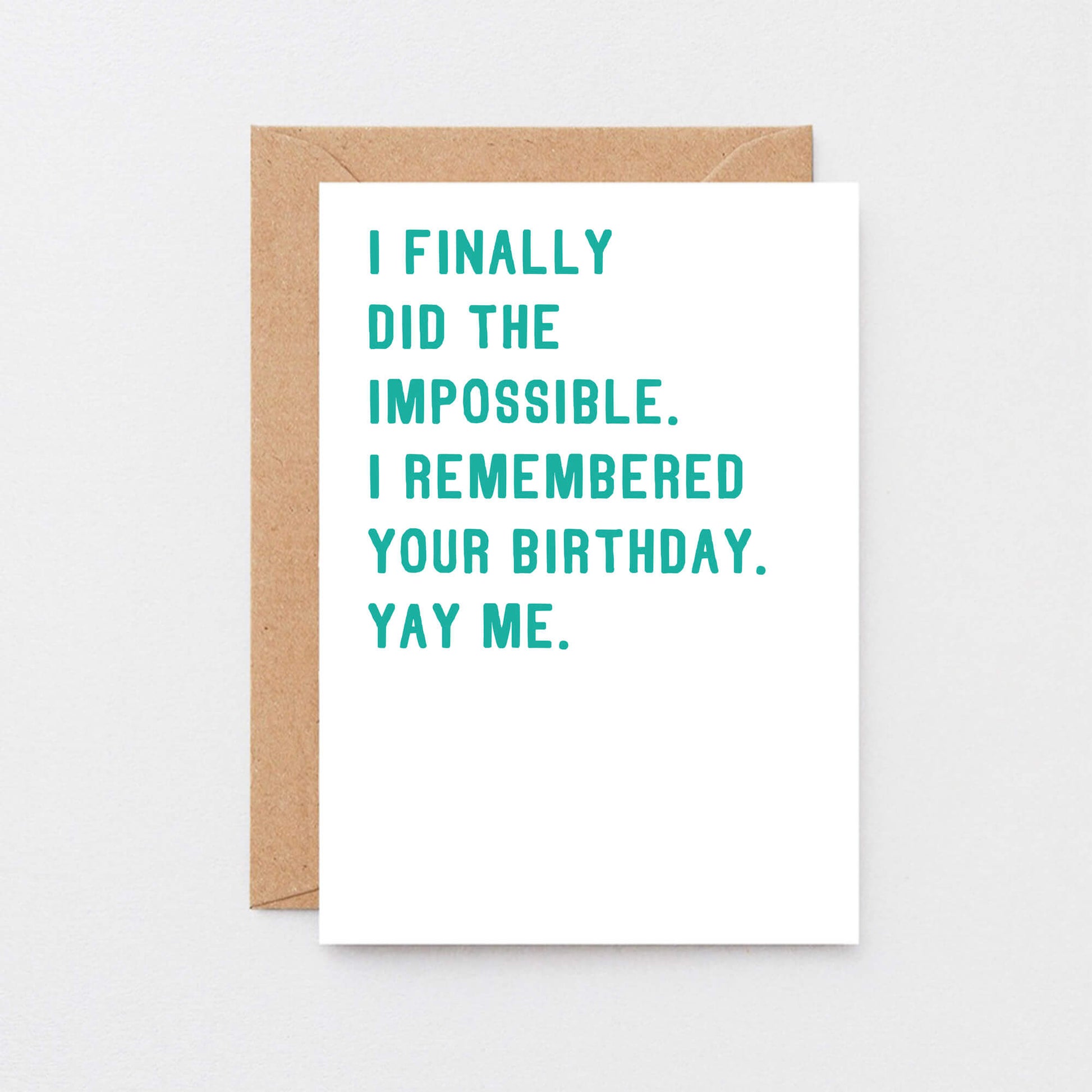 Birthday Card by SixElevenCreations. Reads I finally did the impossible. I remembered your birthday. Yay me. Product Code SE2001A6