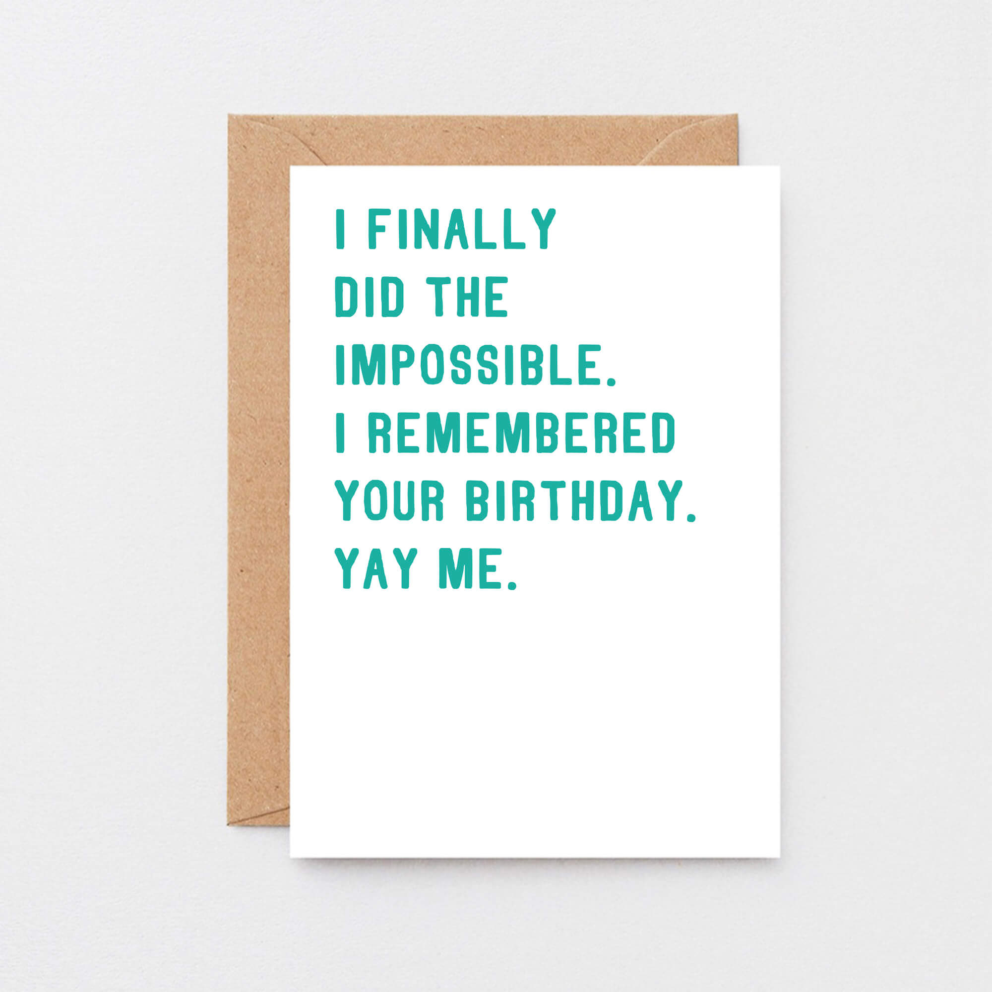 Birthday Card by SixElevenCreations. Reads I finally did the impossible. I remembered your birthday. Yay me. Product Code SE2001A6