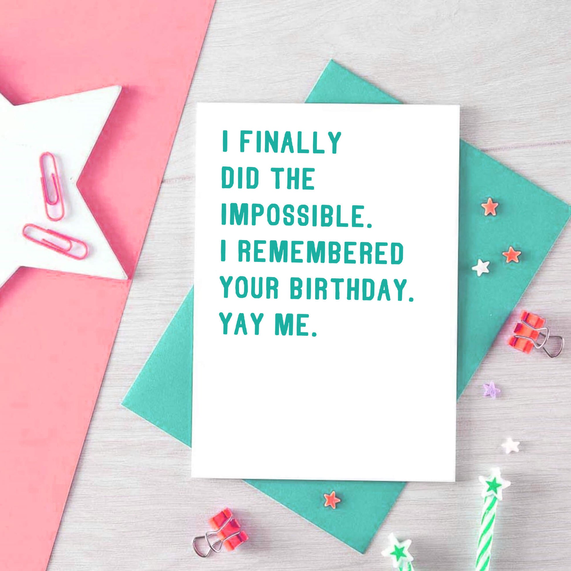 Birthday Card by SixElevenCreations. Reads I finally did the impossible. I remembered your birthday. Yay me. Product Code SE2001A6