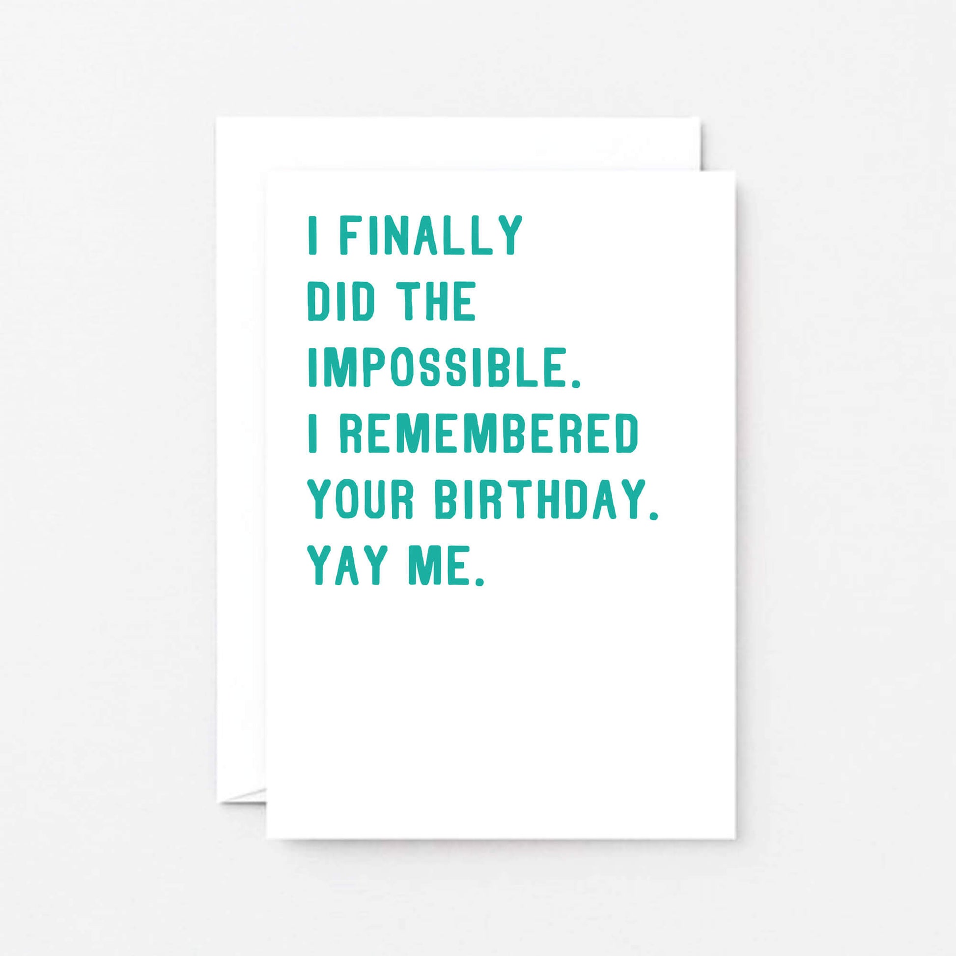 Birthday Card by SixElevenCreations. Reads I finally did the impossible. I remembered your birthday. Yay me. Product Code SE2001A6