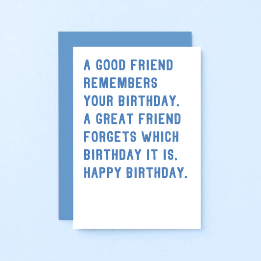 Birthday Card by SixElevenCreations. Reads A good friend remembers your birthday. A great friend forgets which birthday it is. Happy birthday. Product Code SE2002A6