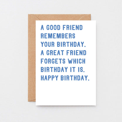 Birthday Card by SixElevenCreations. Reads A good friend remembers your birthday. A great friend forgets which birthday it is. Happy birthday. Product Code SE2002A6