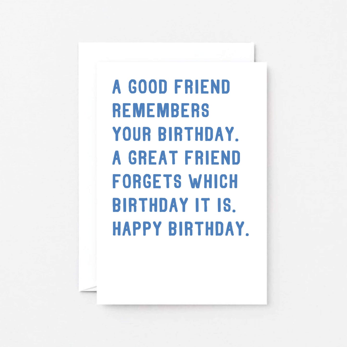 Birthday Card by SixElevenCreations. Reads A good friend remembers your birthday. A great friend forgets which birthday it is. Happy birthday. Product Code SE2002A6