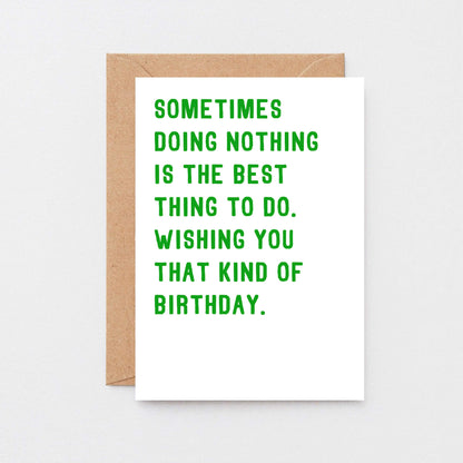 Birthday Card by SixElevenCreations. Reads Sometimes doing nothing is the best thing to do. Wishing you that kind of birthday. Product Code SE2003A6